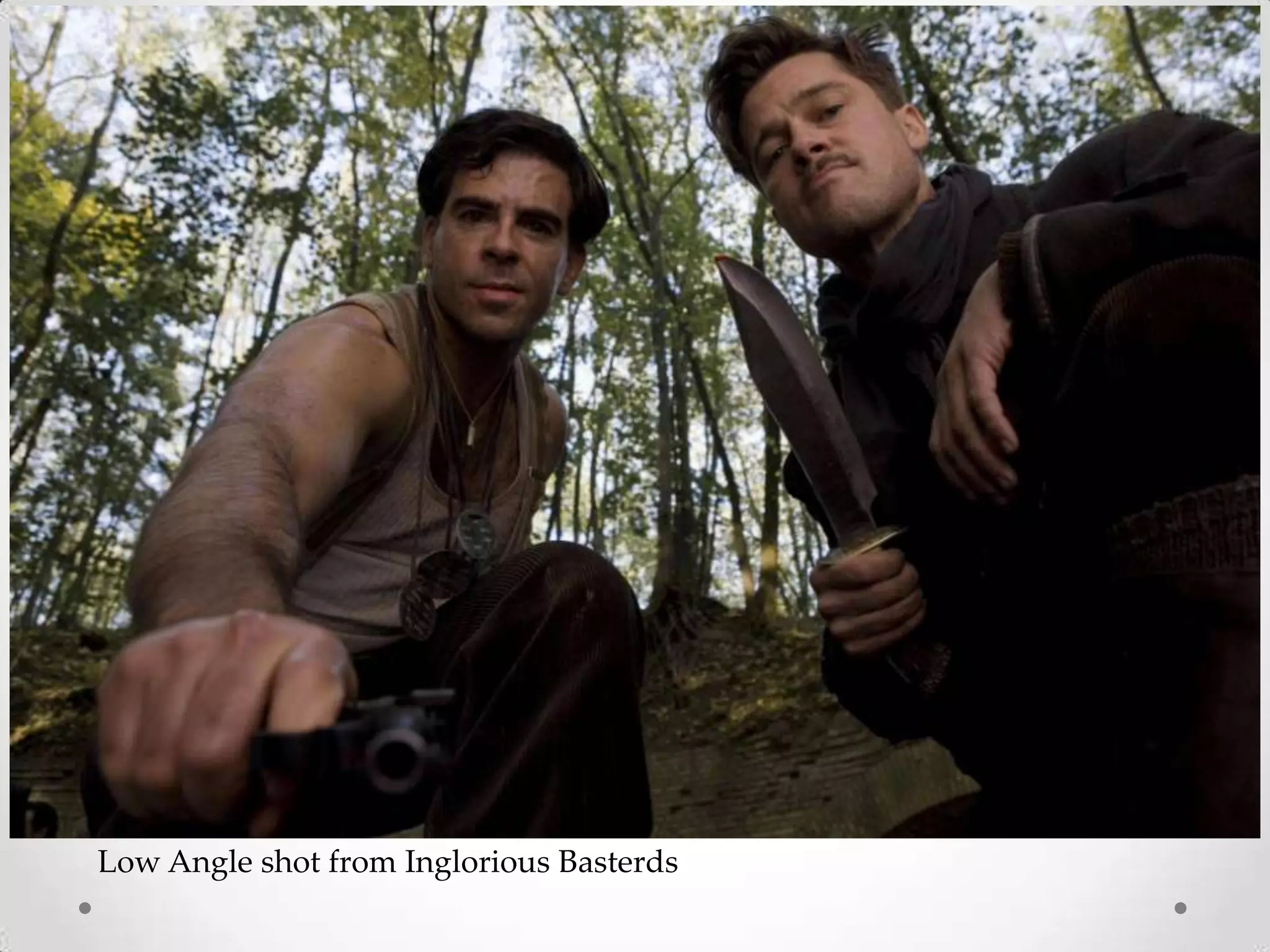 Low Angle shot from Inglorious Basterds
 