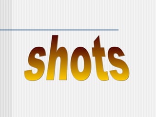 shots 