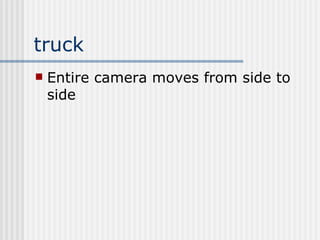 truck Entire camera moves from side to side 