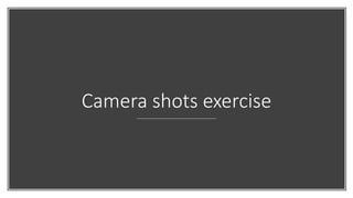 Camera shots exercise
 
