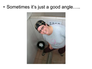 Sometimes it’s just a good angle….. 