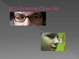 ECU-Extreme Close Up
