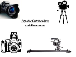 PopularCamerashots
andMovements
 