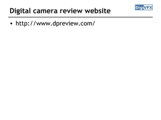 Digital camera review website
• http://www.dpreview.com/
 