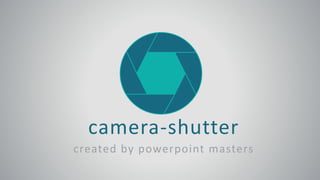 camera-shutter
created by powerpoint masters
 