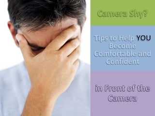 Camera Shy? Tips to Help You Become Comfortable and Confident in Front of the Camera