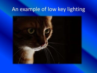 An example of low key lighting
 