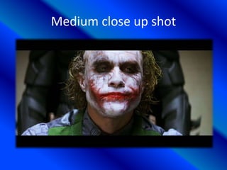 Medium close up shot
 