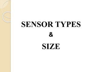 SENSOR TYPES
&
SIZE
 