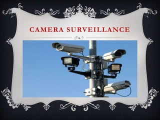 CAMERA SURVEILLANCE
 
