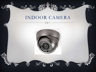 INDOOR CAMERA
 
