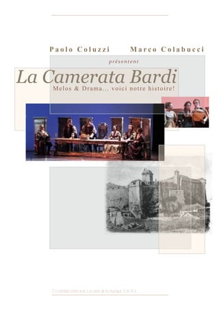 Paolo Coluzzi                                   Marco Colabucci



La Camerata Bardi




   En collaboration avec Les voies de la musique.S.A.R.L
 