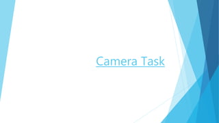 Camera Task
 
