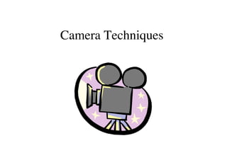 Camera Techniques
 