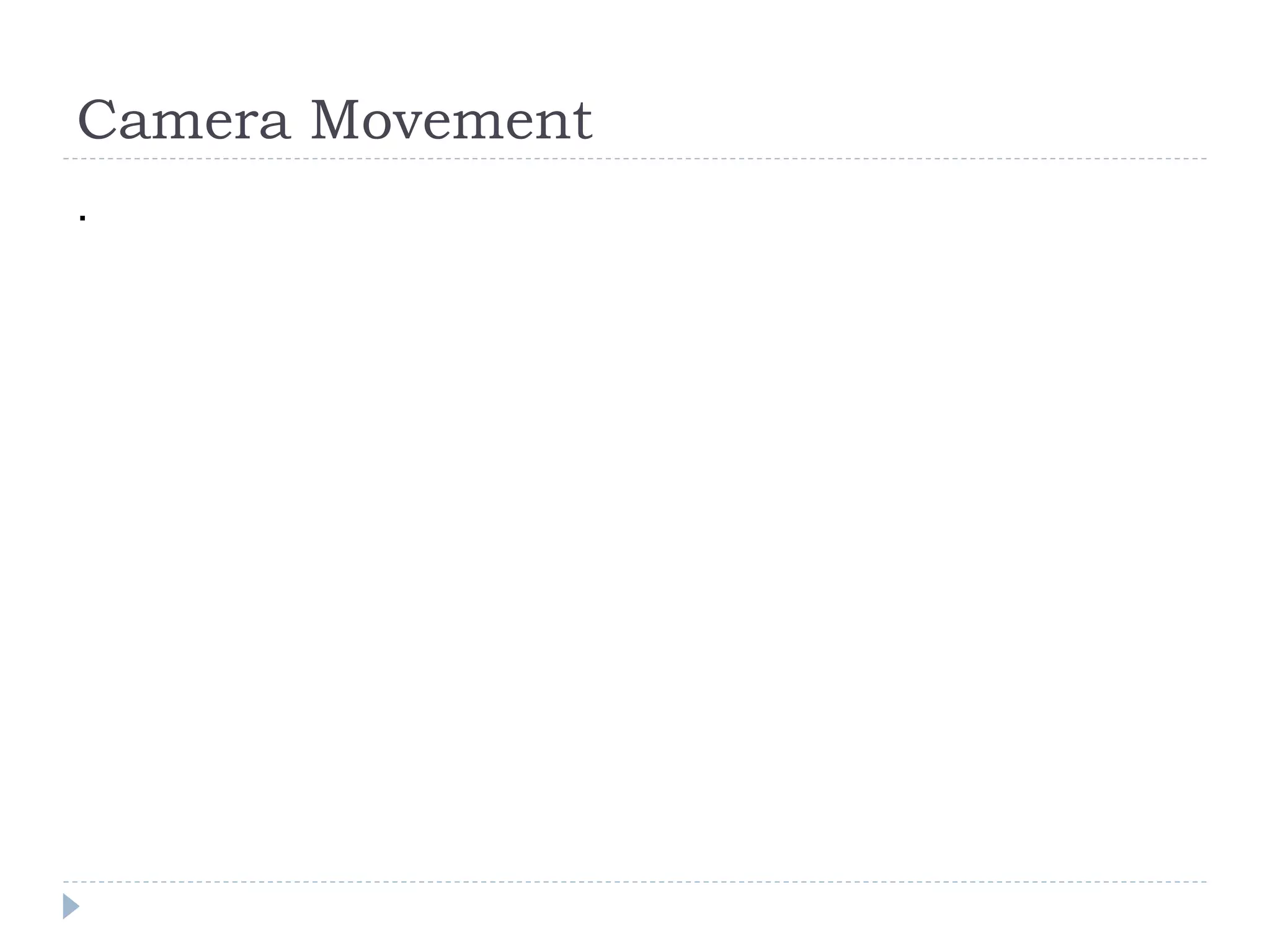 Camera Movement
.