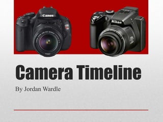 Camera Timeline 
By Jordan Wardle 
 