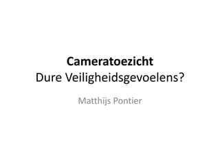 Cameratoezicht
Dure Veiligheidsgevoelens?
Matthijs Pontier

 