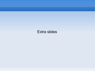 Extra slides
 