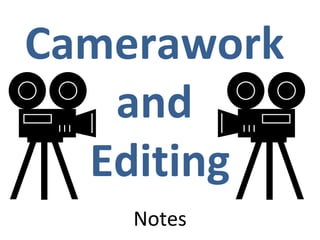 Camerawork  and  Editing   Notes 