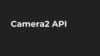 Camera2 API
 