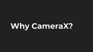 Why CameraX?
 