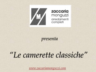 presenta “Le camerette classiche” www.zaccariamonguzzi.com 