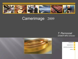 Camerimage 2009


                  T. Perronnet
                  EAMER MKG Director
 