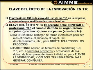 CLAVE DEL ÉXITO DE LA INNOVACIÓN EN TIC

 El profesional TIC es la clave del uso de las TIC en la empresa,
  que permite ...