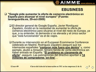 EBUSINESS
 "Google pide aumentar la oferta de comercio electrónico en
  España para alcanzar el nivel europeo" (Fuente:
 ...