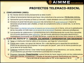 PROYECTOS TELEMACO-REDCNL
   CONCLUSIONES (2003):
      No intentar ahorrar donde precisamente se debe invertir.
      ...