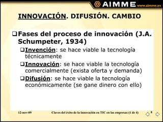 INNOVACIÓN. DIFUSIÓN. CAMBIO

Fases del proceso de innovación (J.A.
 Schumpeter, 1934)
  Invención: se hace viable la te...