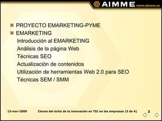  PROYECTO EMARKETING-PYME
  EMARKETING
   Introducción al EMARKETING
   Análisis de la página Web
   Técnicas SEO
   Act...