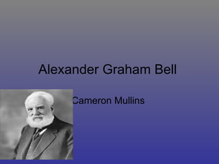 Alexander Graham Bell  Cameron Mullins  