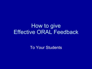 How to give Effective ORAL Feedback To Your Students 