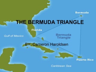 THE BERMUDA TRIANGLE
BY: Cameron Haroldsen
 