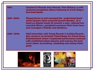 1997: Created C4 Records and released,  Free Delivery , a well- reviewed compilation album featuring 12 of San Diego’s  be...
