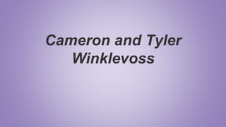 Cameron and Tyler
Winklevoss
 