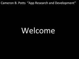 Cameron B. Potts “App Research and Development”

Welcome

 
