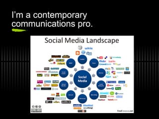 I’m a contemporary communications pro. 