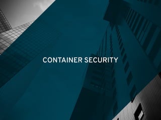 CONTAINER SECURITY
 