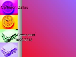 Cameron Dallas




        Power point
       10/22/2012
 