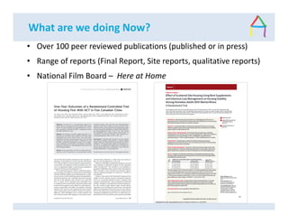 What are we doing Now?
• Over 100 peer reviewed publications (published or in press)
• Range of reports (Final Report, Site reports, qualitative reports)
• National Film Board – Here at Home
 