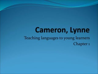 Teaching languages to young learners
Chapter 1
 