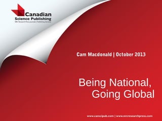 Cam Macdonald | October 2013

Being National,
Going Global

 