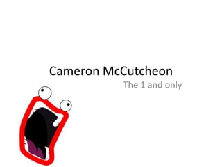 Cameron McCutcheon The 1 and only 