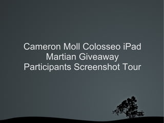 Cameron Moll Colosseo iPad Martian Giveaway Participants Screenshot Tour 