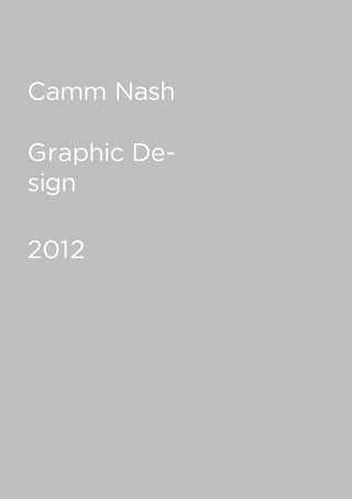 Camm Nash

Graphic De-
sign

2012
 