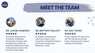 MEETTHETEAM
Dr Lachie studied at the
University of Adelaide,
Roseworthy Campus and
completed his Doctor of
Veterinary Medi...