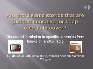 Discussed in relation to specific examples from
television and/or radio

By Nikita Caulkett, Becka Stocks, Vanessa Krug and Cameron
Wingate

 
