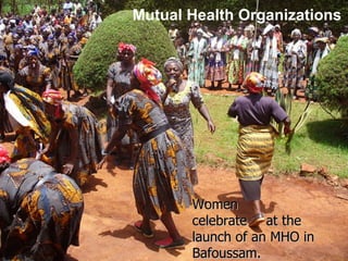 Mutual Health Organizations Women  celebrate   at the launch of an MHO in Bafoussam. 